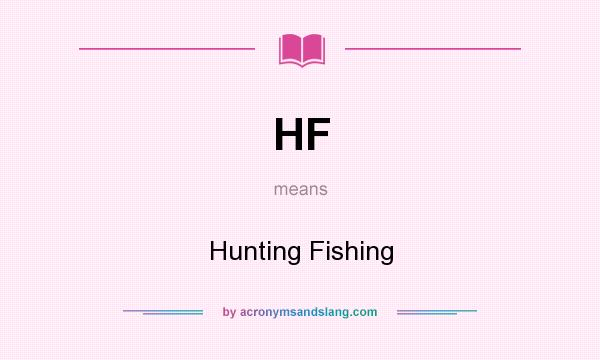 What does HF mean? It stands for Hunting Fishing