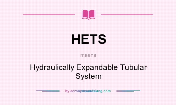What does HETS mean? It stands for Hydraulically Expandable Tubular System