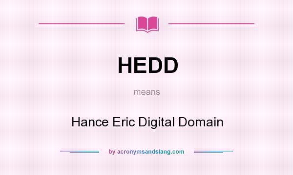 What does HEDD mean? It stands for Hance Eric Digital Domain