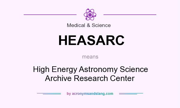 What does HEASARC mean? It stands for High Energy Astronomy Science Archive Research Center
