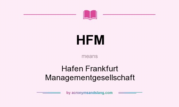 What does HFM mean? It stands for Hafen Frankfurt Managementgesellschaft