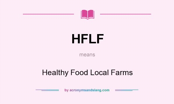 What does HFLF mean? It stands for Healthy Food Local Farms