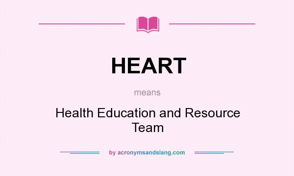 What does HEART mean? It stands for Health Education and Resource Team