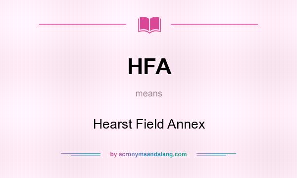 What does HFA mean? It stands for Hearst Field Annex