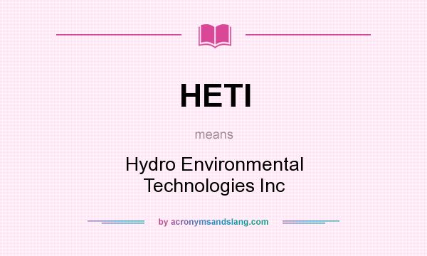 What does HETI mean? It stands for Hydro Environmental Technologies Inc