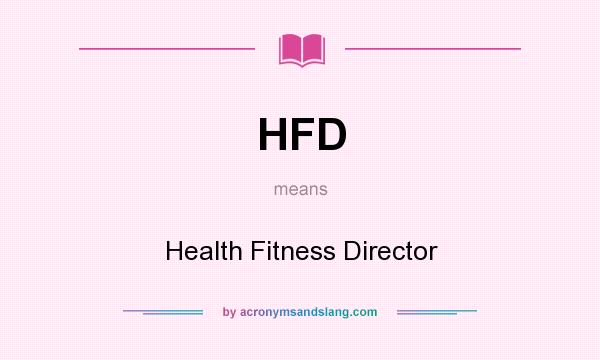 What does HFD mean? It stands for Health Fitness Director