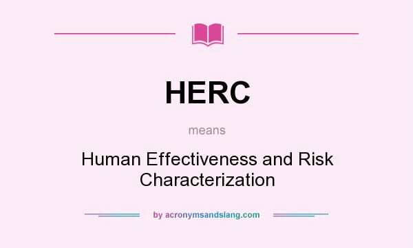 What does HERC mean? It stands for Human Effectiveness and Risk Characterization