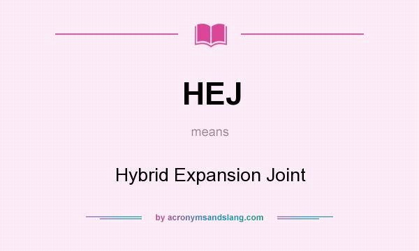 What does HEJ mean? It stands for Hybrid Expansion Joint