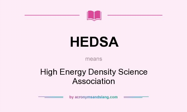 What does HEDSA mean? It stands for High Energy Density Science Association