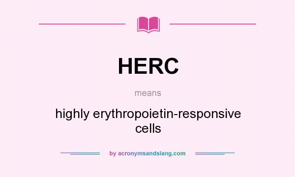 What does HERC mean? It stands for highly erythropoietin-responsive cells