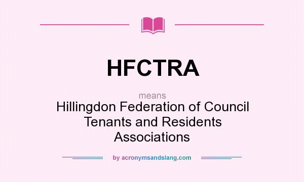 What does HFCTRA mean? It stands for Hillingdon Federation of Council Tenants and Residents Associations