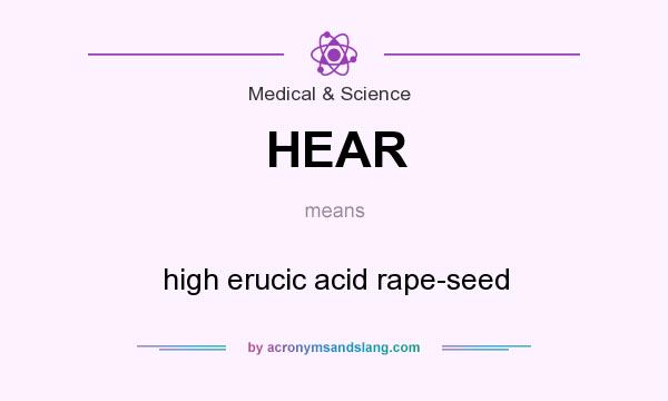 What does HEAR mean? It stands for high erucic acid rape-seed