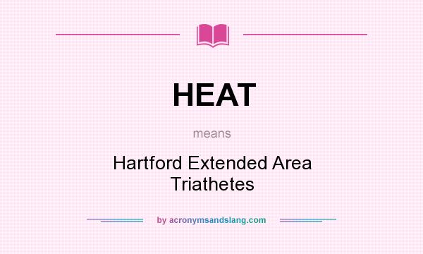 What does HEAT mean? It stands for Hartford Extended Area Triathetes