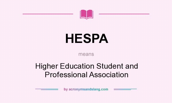 What does HESPA mean? It stands for Higher Education Student and Professional Association