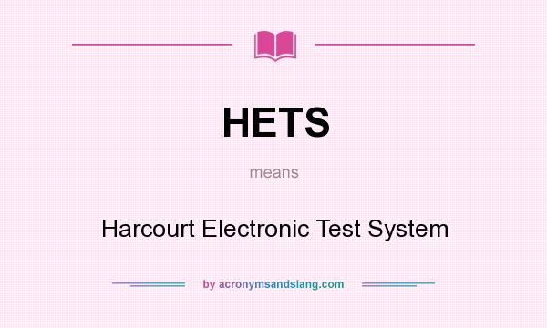 What does HETS mean? It stands for Harcourt Electronic Test System
