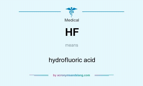 What does HF mean? It stands for hydrofluoric acid