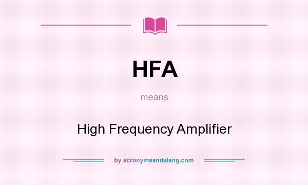 What does HFA mean? It stands for High Frequency Amplifier