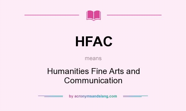 What does HFAC mean? It stands for Humanities Fine Arts and Communication