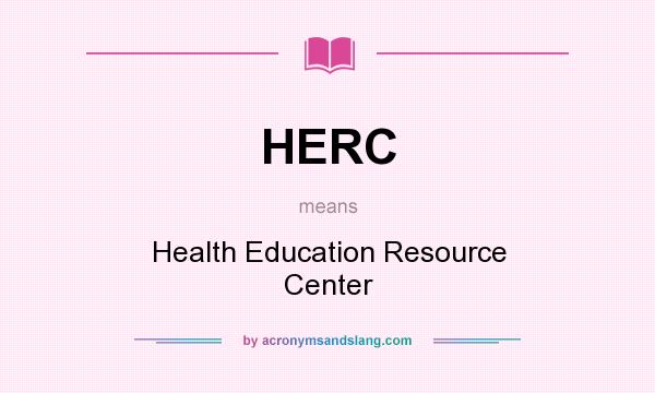 What does HERC mean? It stands for Health Education Resource Center