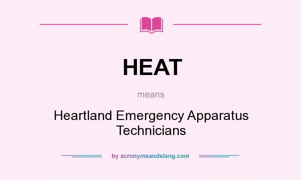 What does HEAT mean? It stands for Heartland Emergency Apparatus Technicians