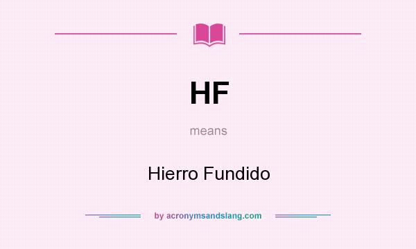 What does HF mean? It stands for Hierro Fundido