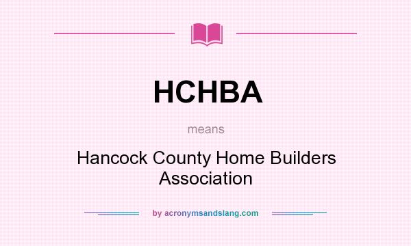 What does HCHBA mean? It stands for Hancock County Home Builders Association