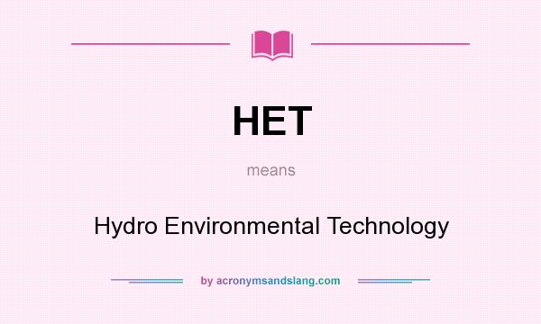 What does HET mean? It stands for Hydro Environmental Technology