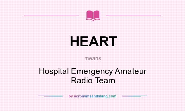 What does HEART mean? It stands for Hospital Emergency Amateur Radio Team