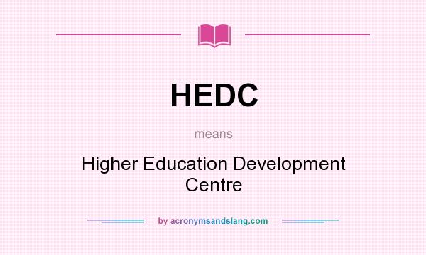 What does HEDC mean? It stands for Higher Education Development Centre