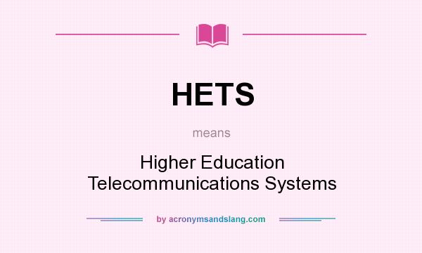 What does HETS mean? It stands for Higher Education Telecommunications Systems