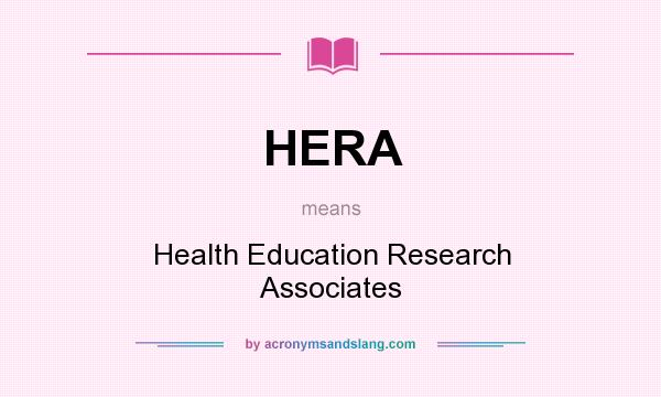 What does HERA mean? It stands for Health Education Research Associates