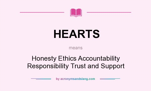 What does HEARTS mean? It stands for Honesty Ethics Accountability Responsibility Trust and Support