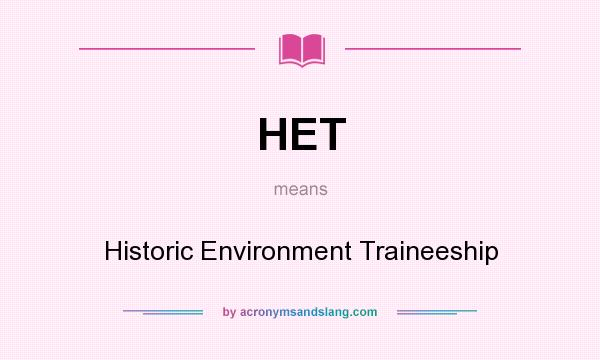 What does HET mean? It stands for Historic Environment Traineeship