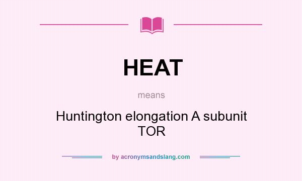 What does HEAT mean? It stands for Huntington elongation A subunit TOR