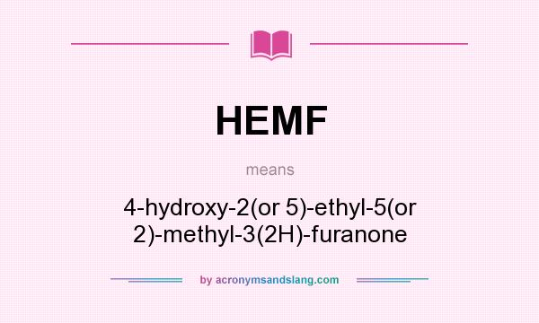 What does HEMF mean? It stands for 4-hydroxy-2(or 5)-ethyl-5(or 2)-methyl-3(2H)-furanone