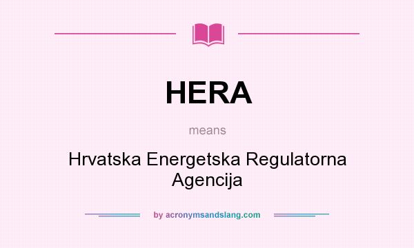 What does HERA mean? It stands for Hrvatska Energetska Regulatorna Agencija