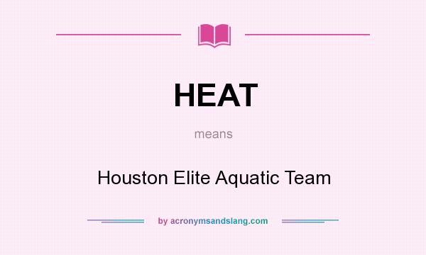What does HEAT mean? It stands for Houston Elite Aquatic Team