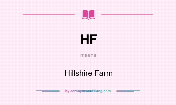 What does HF mean? It stands for Hillshire Farm