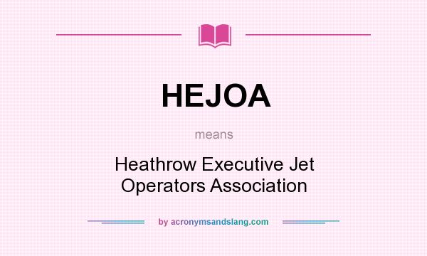 What does HEJOA mean? It stands for Heathrow Executive Jet Operators Association