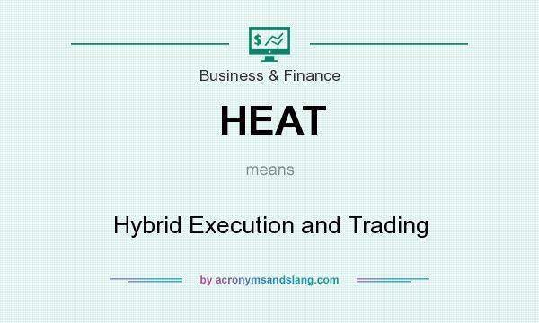 What does HEAT mean? It stands for Hybrid Execution and Trading