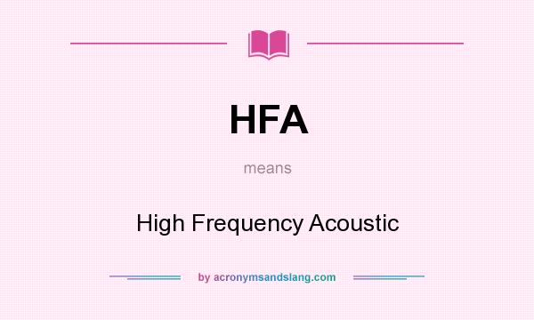 What does HFA mean? It stands for High Frequency Acoustic
