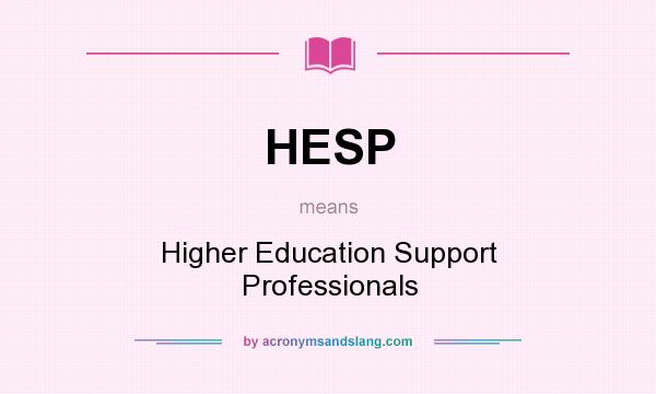 What does HESP mean? It stands for Higher Education Support Professionals