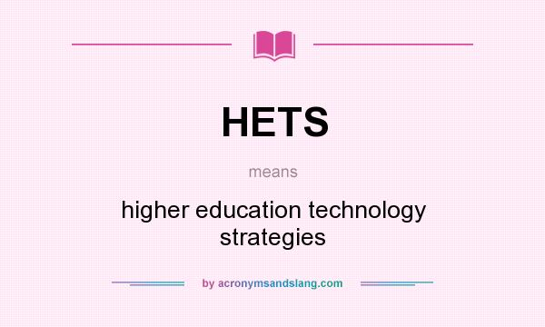 What does HETS mean? It stands for higher education technology strategies