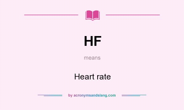 What does HF mean? It stands for Heart rate