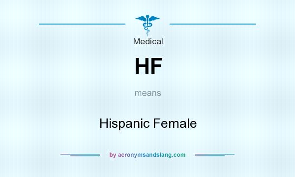 What does HF mean? It stands for Hispanic Female