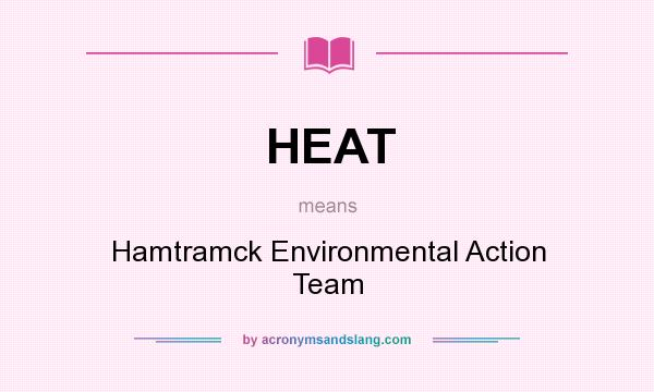What does HEAT mean? It stands for Hamtramck Environmental Action Team