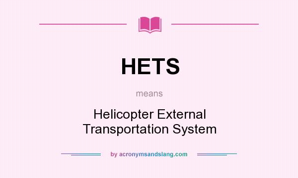 What does HETS mean? It stands for Helicopter External Transportation System