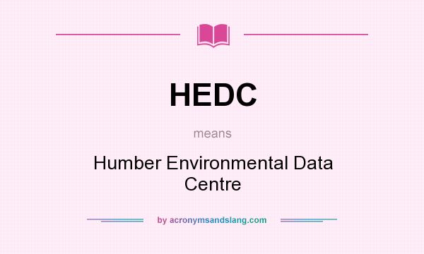 What does HEDC mean? It stands for Humber Environmental Data Centre
