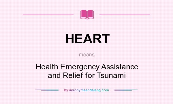 What does HEART mean? It stands for Health Emergency Assistance and Relief for Tsunami