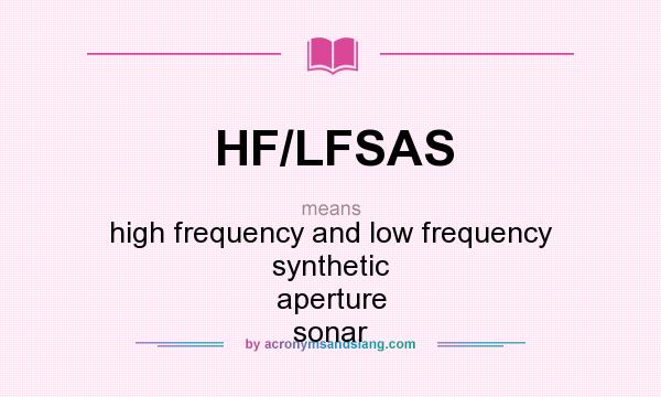 What does HF/LFSAS mean? It stands for high frequency and low frequency synthetic aperture sonar